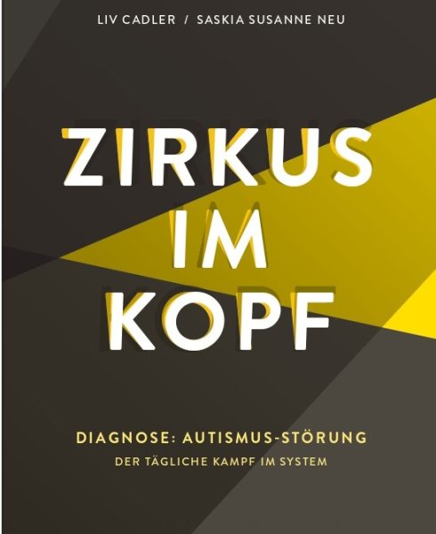 Zirkus im Kopf. Diagnose: Autismus-Störung. Der tägliche Kampf im System