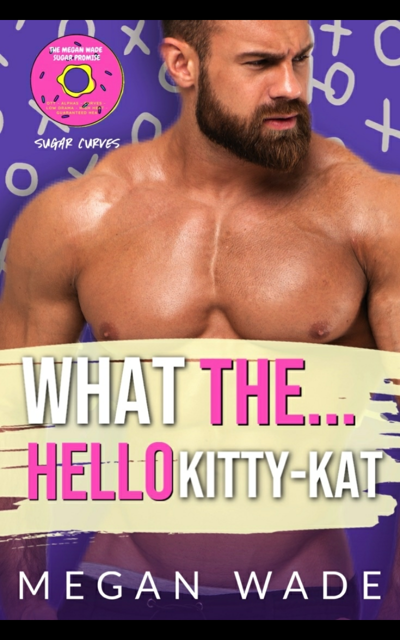 What The… Hello, Kitty-Kat! (Sugar Curves, #4)