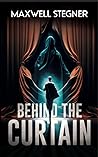 Behind The Curtain by Maxwell Stegner