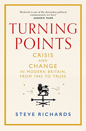 Turning Points: Crisis and Change in Modern Britain, from 1945 to Truss (Hardcover)