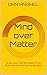 Mind over Matter : or why y...