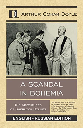 A SCANDAL IN BOHEMIA. The Adventures of Sherlock Holmes: DUAL LANGUAGE - The original text with a completely new Russian translation.