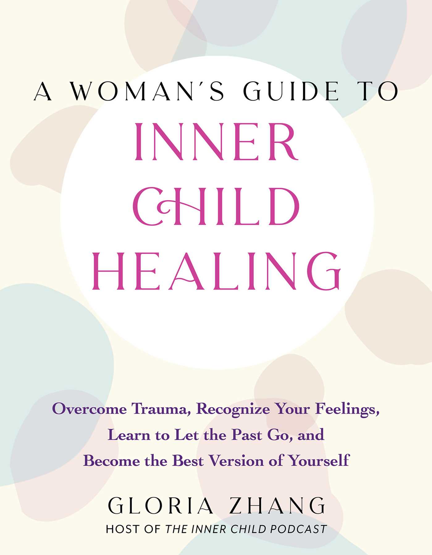 A Woman's Guide to Inner Child Healing: Overcome Trauma, Recognize Your Feelings, Learn to Let the Past Go, and Become the Best Version of Yourself (Kindle Edition)