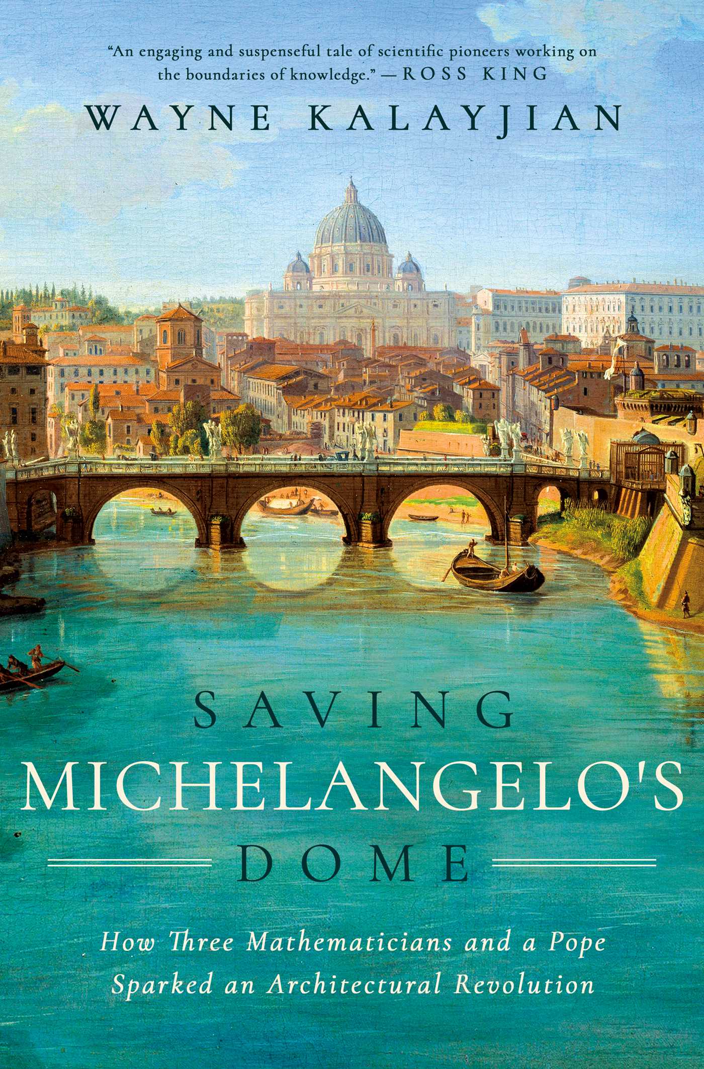 Saving Michelangelo's Dome: How Three Mathematicians and a Pope Sparked an Architectural Revolution (Hardcover)