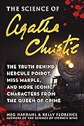 Science of Agatha Christie: The Truth Behind Hercule Poirot, Miss Marple, and More Iconic Characters from the Queen of Crime