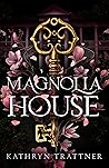 Magnolia House by Kathryn Trattner