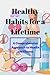 Healthy Habits for a Lifetime:: A Comprehensive Approach to Health and Fitness