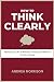How to Think Clearly: Maste...