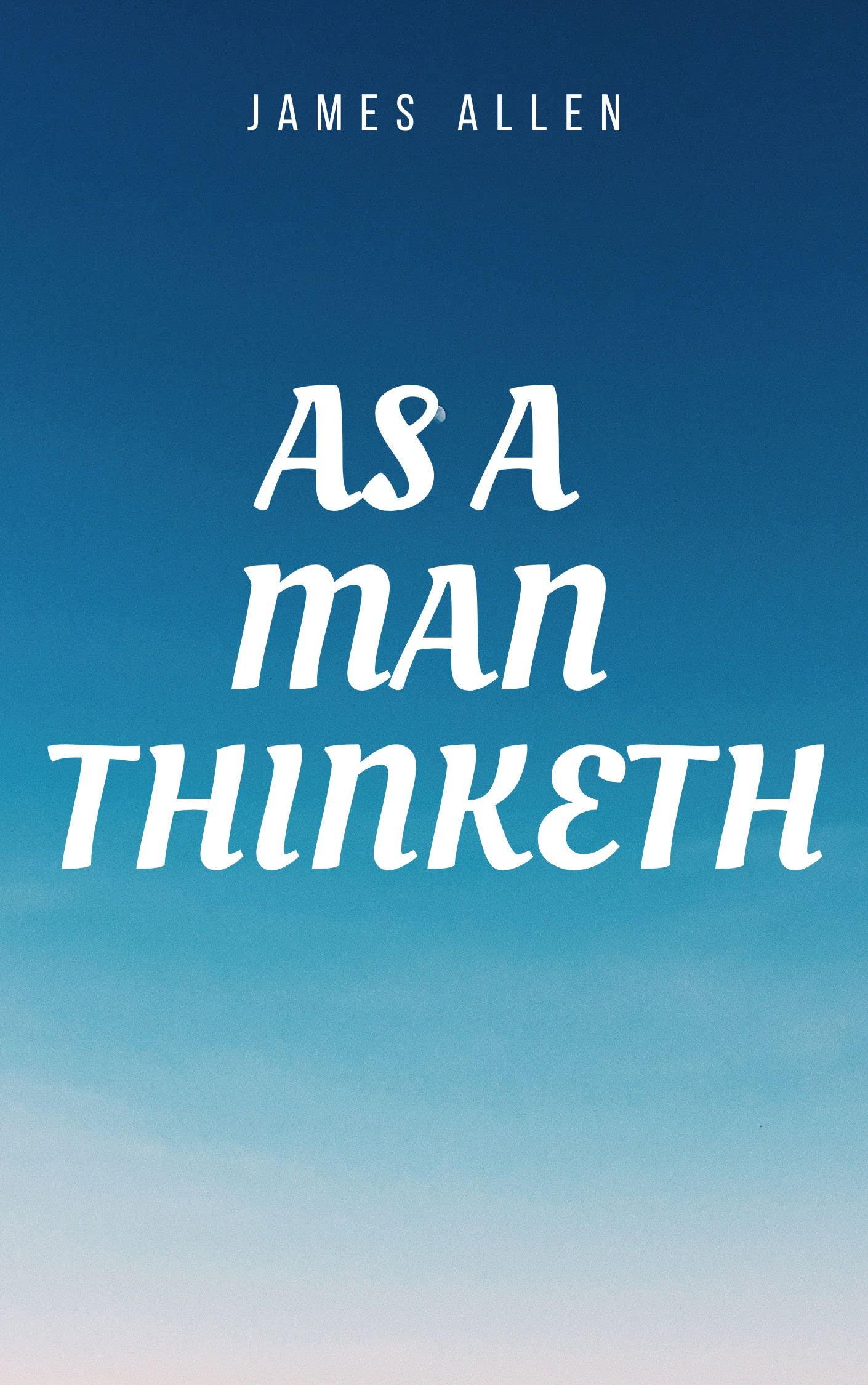 As a man Thinketh Book: The Original 1902 Edition