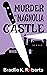 Murder at Magnolia Castle by Bradlie K. Roberts