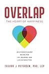 Overlap: The Heart of Happiness. An Evidence-Based Recipe for Joy, Meaning, & Life Satisfaction