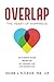Overlap: The Heart of Happiness. An Evidence-Based Recipe for Joy, Meaning, & Life Satisfaction