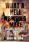 What a Hell We Would Make by Scott W. Cook