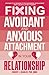 Fixing Avoidant And Anxious Attachment In Your Relationship: Attachment Styles Workbook to Stop Overthinking and Relationship Anxiety and Build a Secure Attachment (Growth)