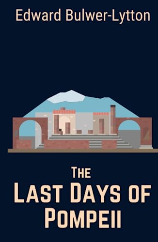 The Last Days of Pompeii: An Ancient Civilization Historical Fiction Novel