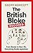 The British Bloke, Decoded: From Banter to Man-Flu. Everything finally explained.