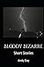 Bloody Bizarre: Short Stories