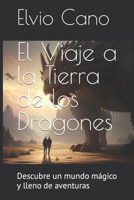El Viaje a la Tierra de los Dragones: Descubre un mundo mágico y lleno de aventuras (Spanish Edition)