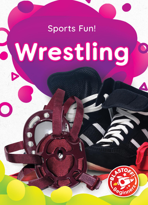 Wrestling - Sports Fun!, Non-Fiction Reading & Basic Learning for Kindergarten - Blastoff! Beginners Collection