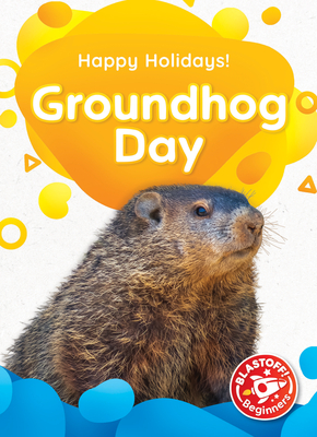 Groundhog Day - Happy Holidays!, Non-Fiction Reading About the History & Significance of Holidays for Kindergarten - Blastoff! Beginners Collection