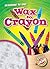 Wax to Crayon - Beginning to End, How It's Made Non-Fiction Reading for Grade 2 - Blastoff! Readers Collection
