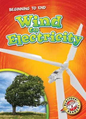 Wind to Electricity- Beginning to End, How It's Made Non-Fiction Reading for Grade 2 - Blastoff! Readers Collection