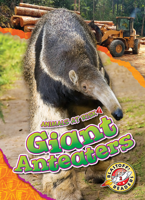 Giant Anteaters - Animals At Risk, Non-Fiction Reading About Endangered & Threatened Species for Grade 2 - Blastoff! Readers Collection