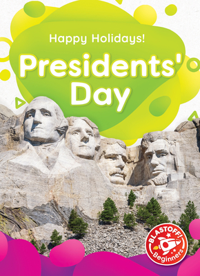 Presidents' Day - Happy Holidays!, Non-Fiction Reading About the History & Significance of Holidays for Kindergarten - Blastoff! Beginners Collection