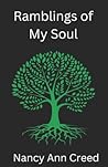 Ramblings of My Soul by Nancy Ann Creed