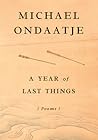 A Year of Last Things by Michael Ondaatje