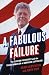 A Fabulous Failure: The Clinton Presidency and the Transformation of American Capitalism (Politics and Society in Modern America Book 155)