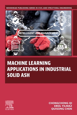 Machine Learning Applications in Industrial Solid Ash (Woodhead Publishing Series in Civil and Structural Engineering)