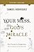 Your Mess, God's Miracle St...