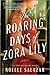 The Roaring Days of Zora Lily