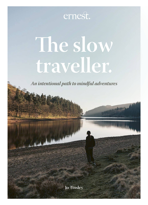 The Slow Traveller: An intentional path to mindful adventures (Hardcover)