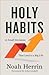 Holy Habits: 10 Small Decis...