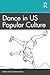 Dance in US Popular Culture
