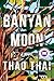 Banyan Moon A Read with Jenna Pick by Thao Thai