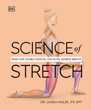 Science of Stretch: Reach Your Flexible Potential, Stay Active, Maximize Mobility (The Science of Fitness)