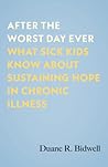 After the Worst Day Ever: What Sick Kids Know About Sustaining Hope in Chronic Illness