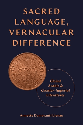 Sacred Language, Vernacular Difference: Global Arabic and Counter-Imperial Literatures (Translation/Transnation)