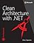 Clean Architecture with .NET (Developer Reference)