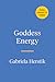 Goddess Energy: Awakening the Divine Feminine through Myth and Magick
