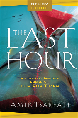 The Last Hour Study Guide: An Israeli Insider Looks at the End Times (Kindle Edition)