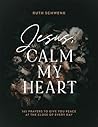 Jesus, Calm My He...