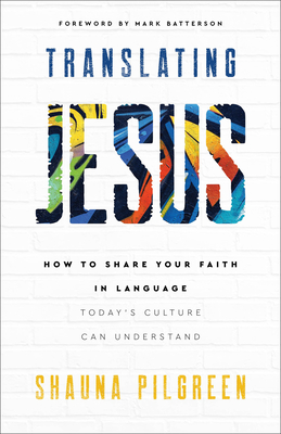 Translating Jesus: How to Share Your Faith in Language Today's Culture Can Understand (Paperback)