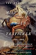 The Memoirs of Miss Chief Eagle Testickle: Vol. 1: A True and Exact Accounting of the History of Turtle Island