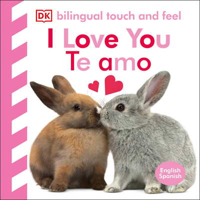 Bilingual Baby Touch and Feel: I Love You - Te amo (Board Book)