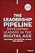 The Leadership Pipeline: Developing Leaders in the Digital Age
