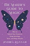 The Maker's Guide to Magic by Andrea Hannah